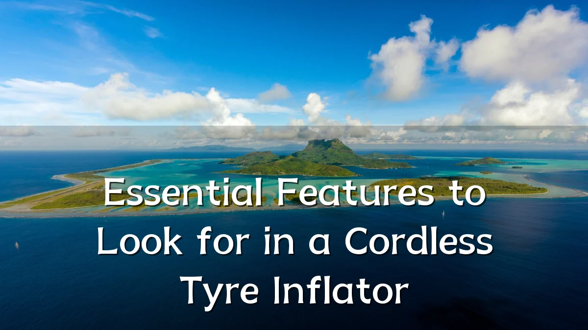 Essential Features to Look for in a Cordless Tyre Inflator