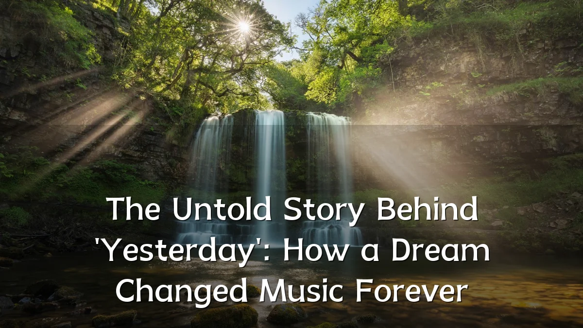 The Untold Story Behind 'Yesterday': How a Dream Changed Music Forever