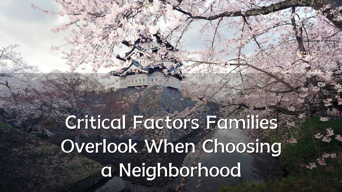 Critical Factors Families Overlook When Choosing a Neighborhood