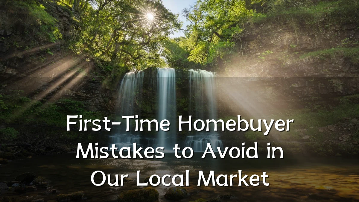 First-Time Homebuyer Mistakes to Avoid in Our Local Market