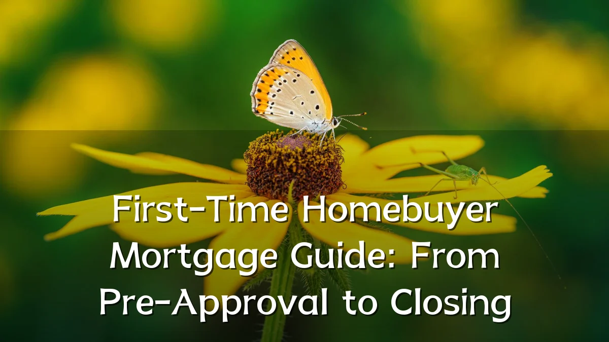 First-Time Homebuyer Mortgage Guide: From Pre-Approval to Closing