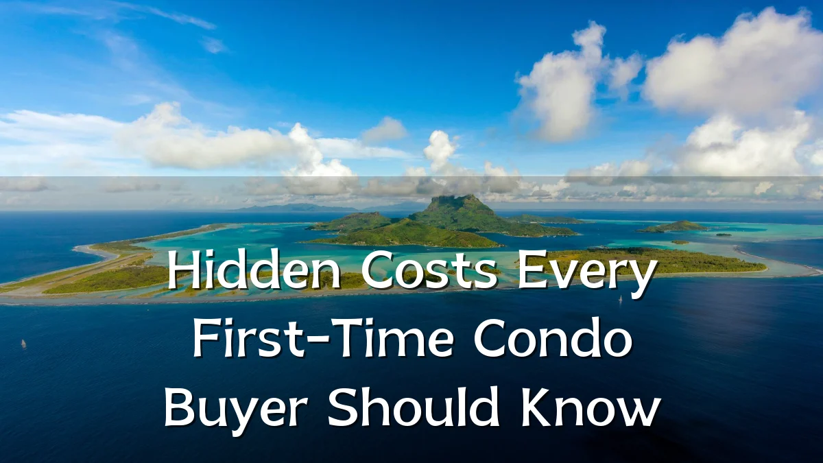 Hidden Costs Every First-Time Condo Buyer Should Know