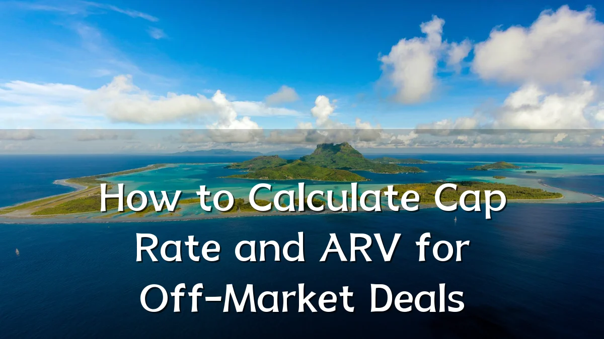 How to Calculate Cap Rate and ARV for Off-Market Deals