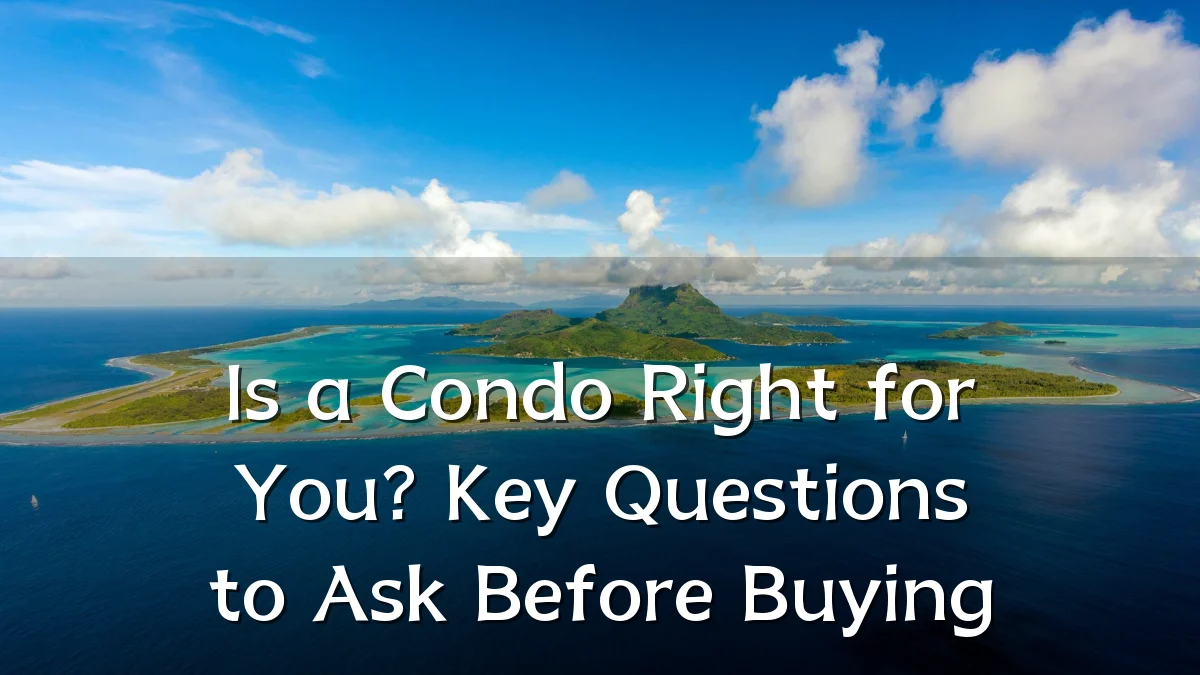 Is a Condo Right for You? Key Questions to Ask Before Buying