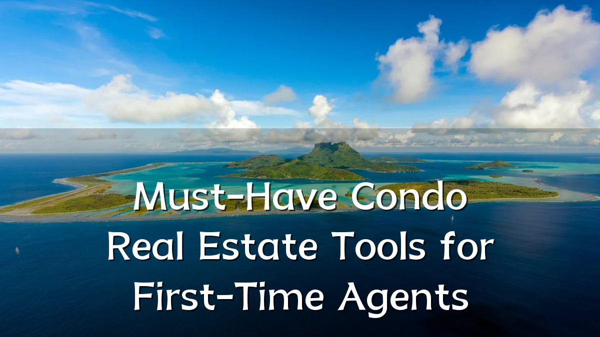 Must-Have Condo Real Estate Tools for First-Time Agents