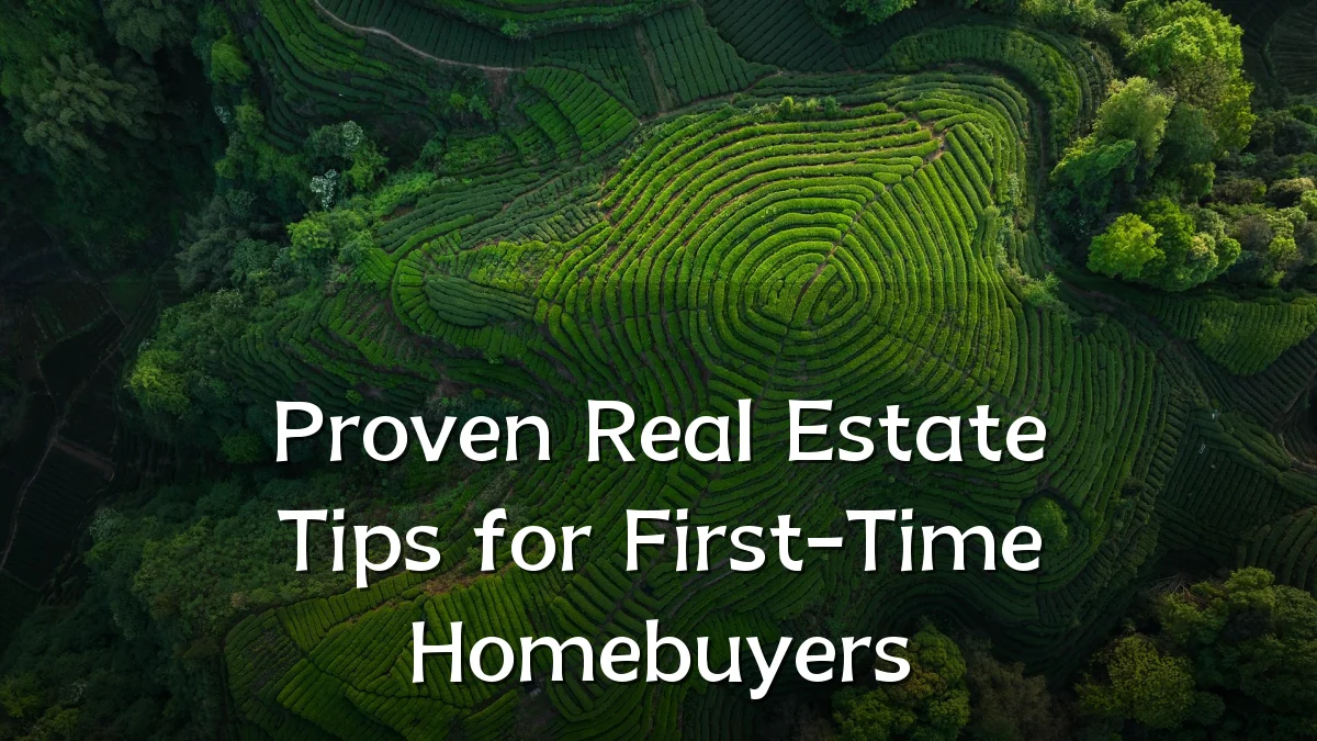 Proven Real Estate Tips for First-Time Homebuyers