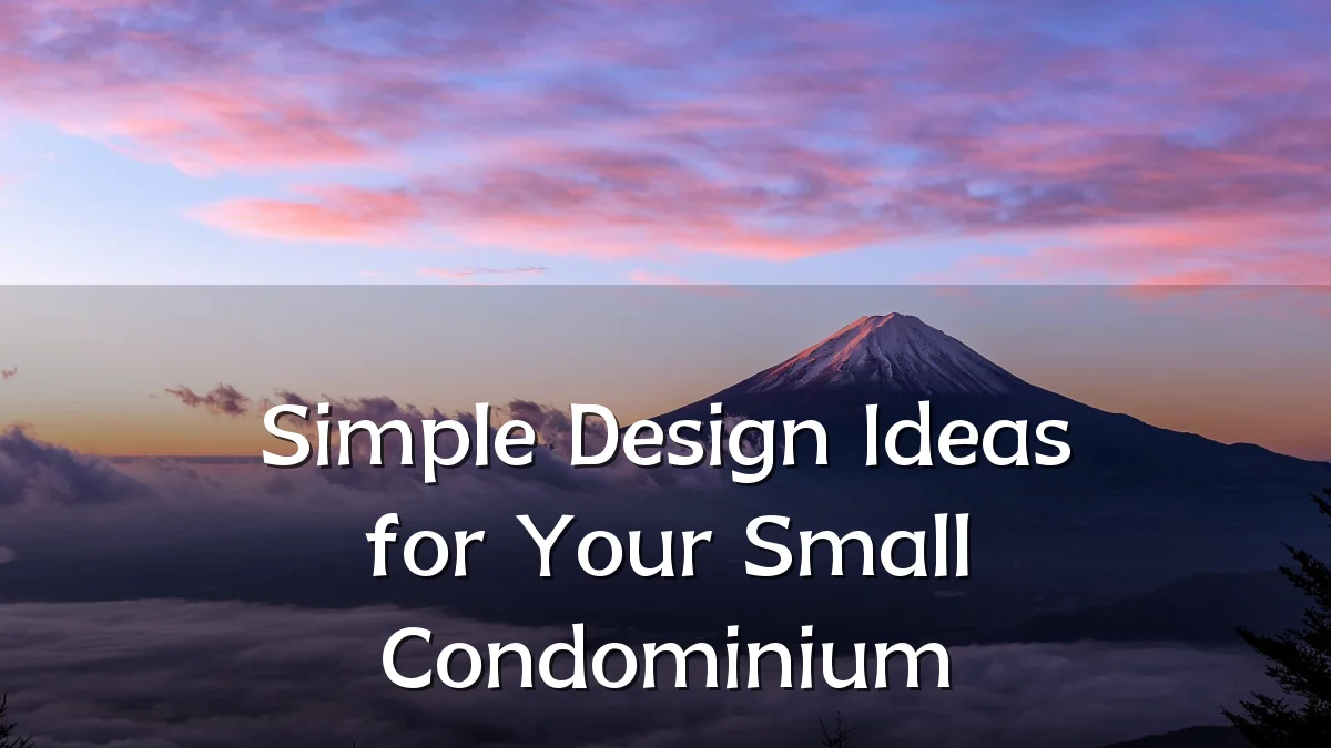 Simple Design Ideas for Your Small Condominium