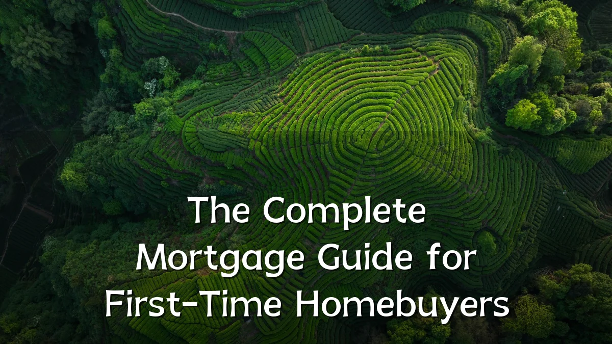 The Complete Mortgage Guide for First-Time Homebuyers