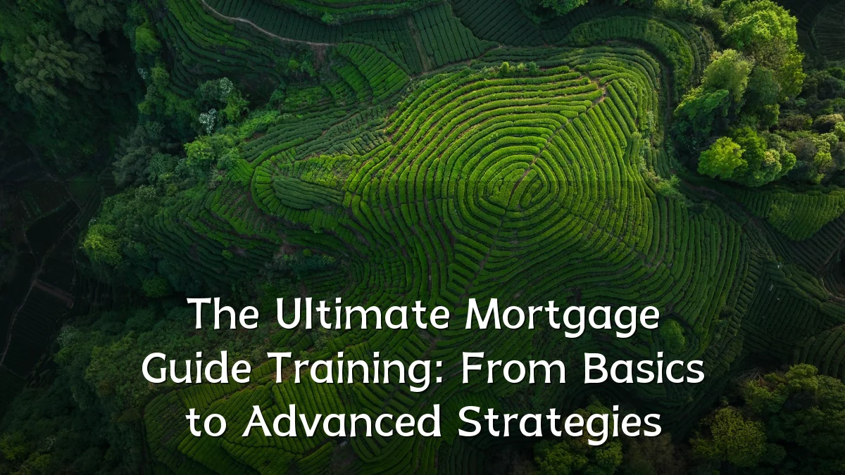 The Ultimate Mortgage Guide Training: From Basics to Advanced Strategies