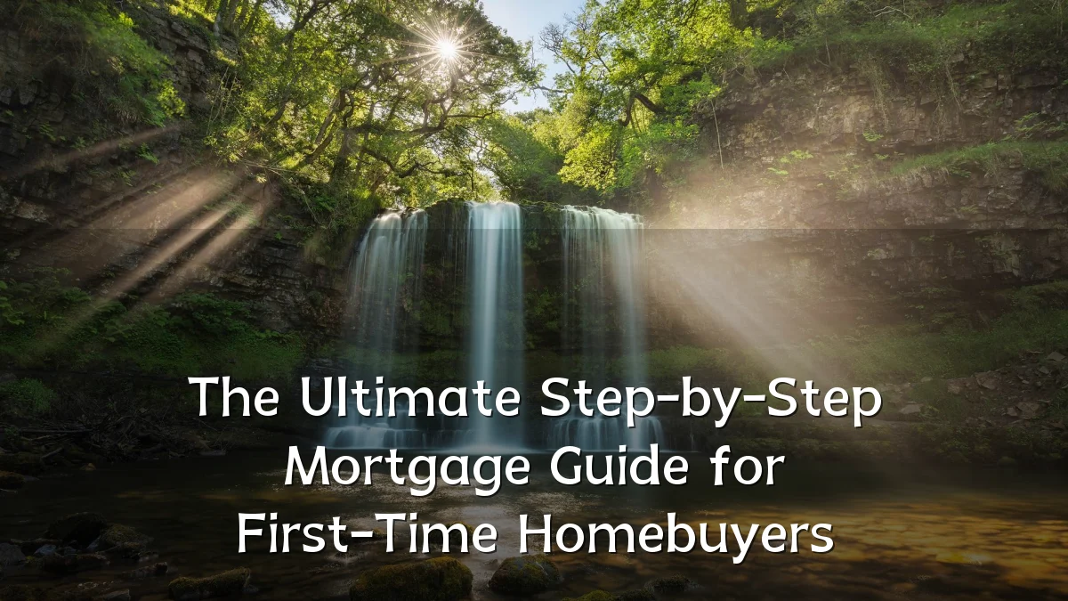 The Ultimate Step-by-Step Mortgage Guide for First-Time Homebuyers