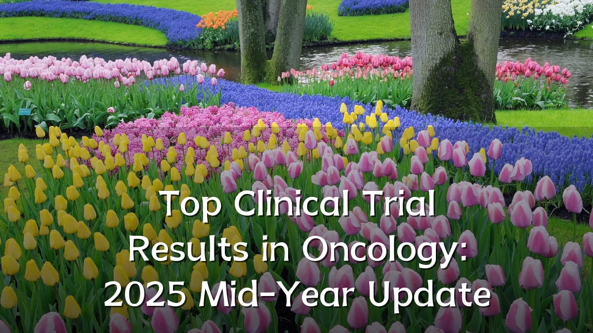 Top Clinical Trial Results in Oncology: 2025 Mid-Year Update