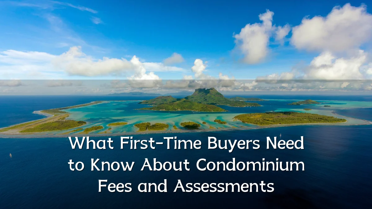 What First-Time Buyers Need to Know About Condominium Fees and Assessments