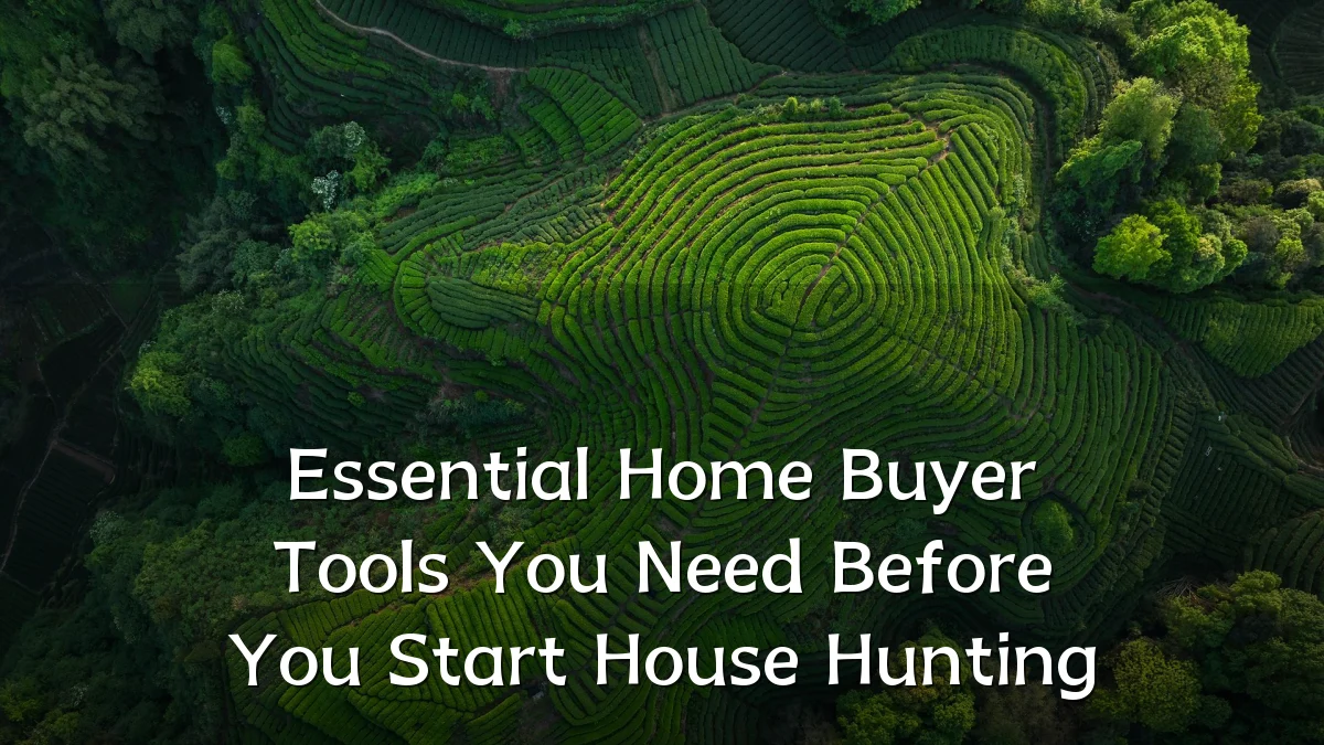 Essential Home Buyer Tools You Need Before You Start House Hunting