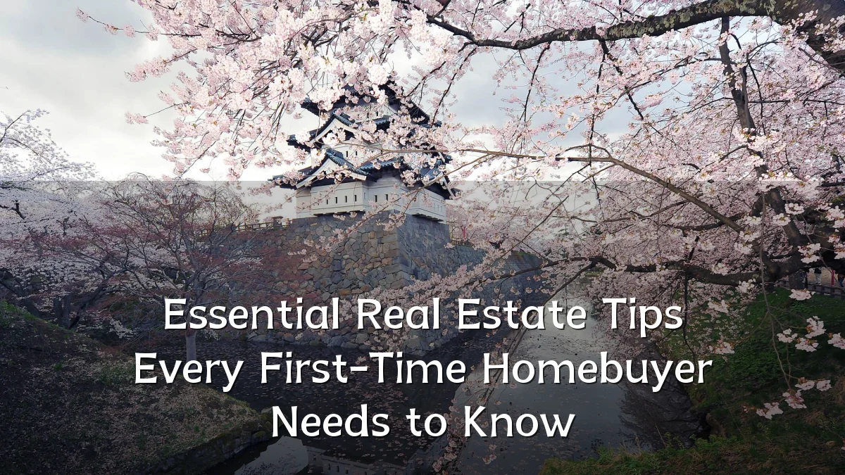 Essential Real Estate Tips Every First-Time Homebuyer Needs to Know