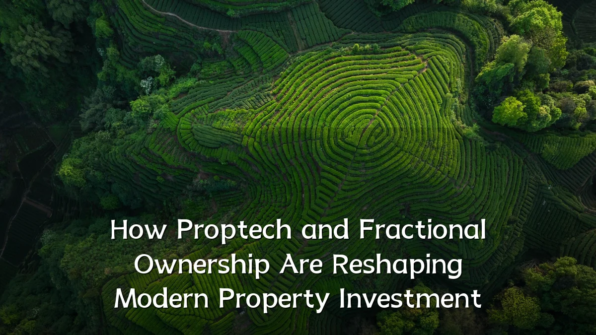 How Proptech and Fractional Ownership Are Reshaping Modern Property Investment