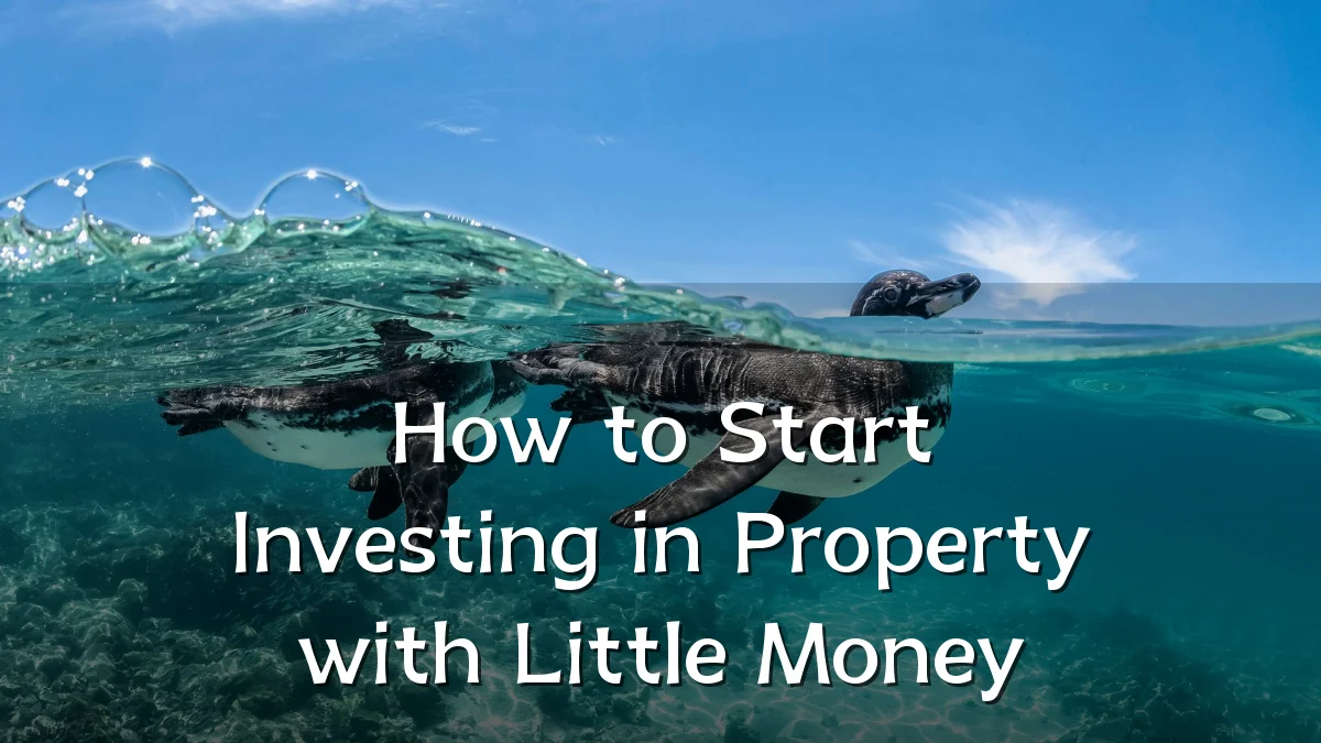 How to Start Investing in Property with Little Money