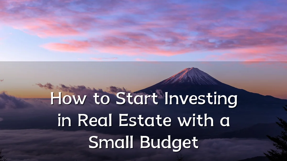 How to Start Investing in Real Estate with a Small Budget
