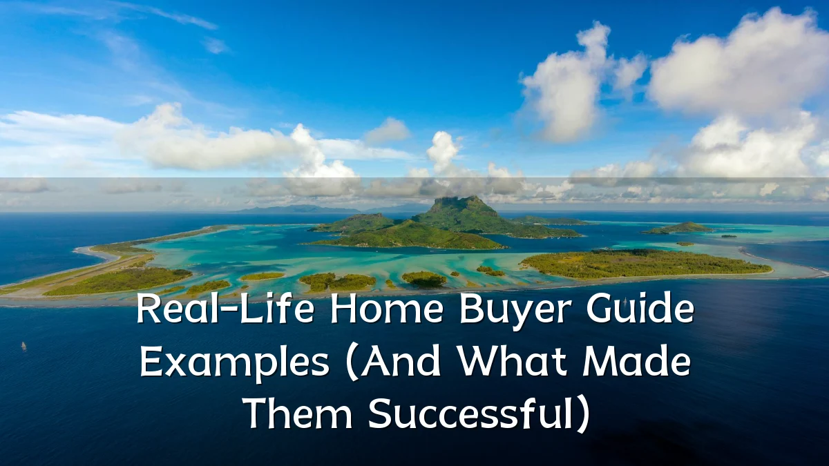 Real-Life Home Buyer Guide Examples (And What Made Them Successful)