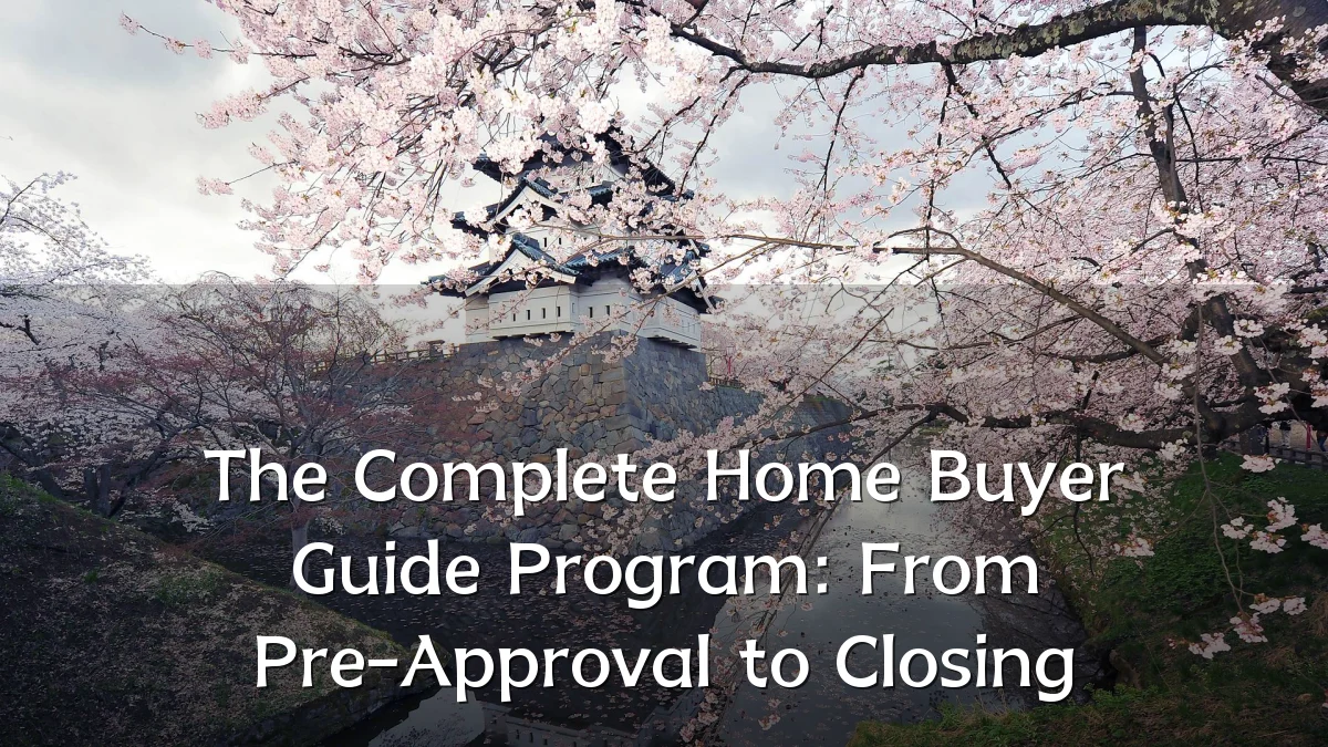 The Complete Home Buyer Guide Program: From Pre-Approval to Closing