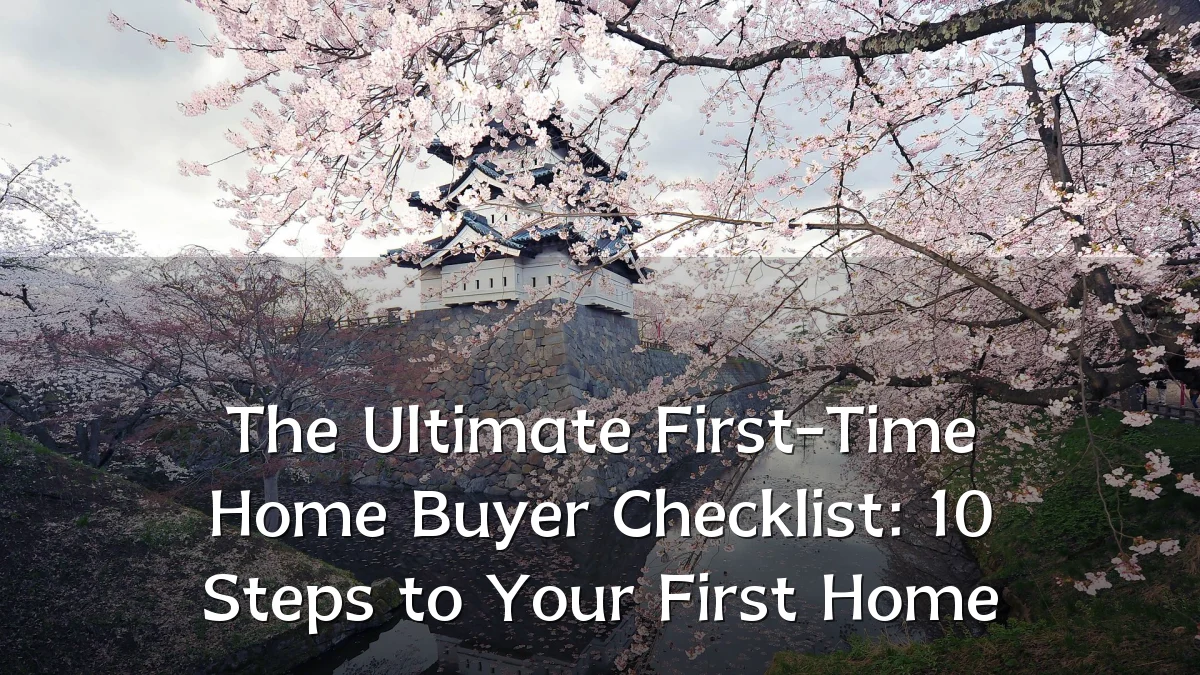 The Ultimate First-Time Home Buyer Checklist: 10 Steps to Your First Home