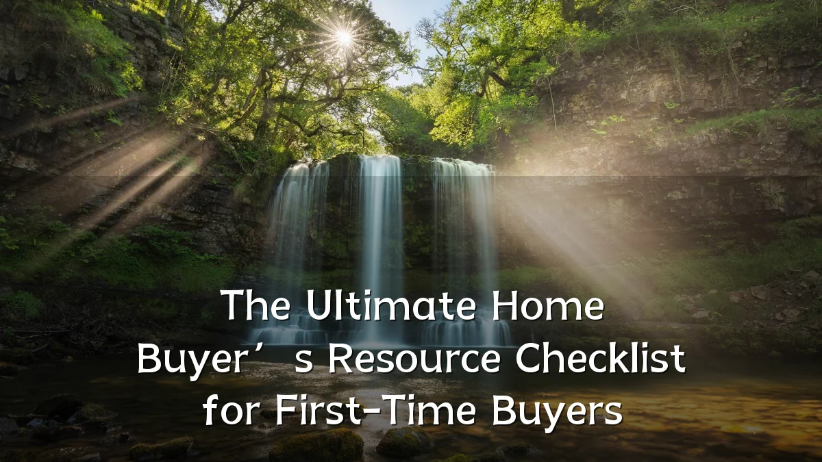 The Ultimate Home Buyer’s Resource Checklist for First-Time Buyers
